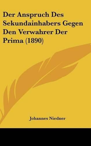 Cover image for Der Anspruch Des Sekundainhabers Gegen Den Verwahrer Der Prima (1890)