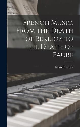 Cover image for French Music, From the Death of Berlioz to the Death of Faure&#769;