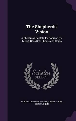 The Shepherds' Vision: A Christmas Cantata for Soprano (or Tenor), Bass Soli, Chorus and Organ