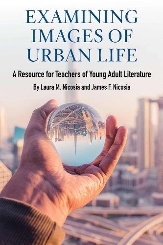 Cover image for Examining Images of Urban Life: A Resource for Teachers of Young Adult Literature