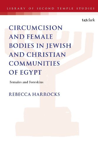 Cover image for Male Circumcision and Female Bodies in Jewish and Christian Communities of Ancient Egypt