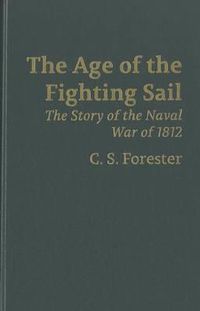 Cover image for The Age of Fighting Sail: The Story of the Naval War of 1812