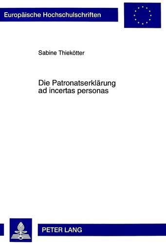 Cover image for Die Patronatserklaerung Ad Incertas Personas: Eine Untersuchung Der Patronatserklaerung in Den Geschaeftsberichten Der Grossbanken