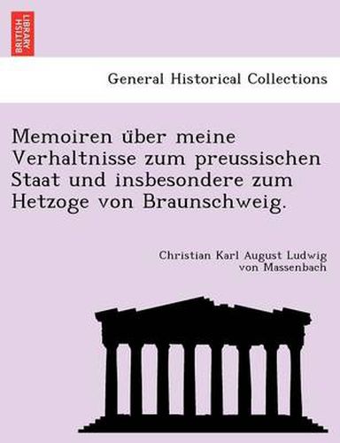Cover image for Memoiren U Ber Meine Verhaltnisse Zum Preussischen Staat Und Insbesondere Zum Hetzoge Von Braunschweig.