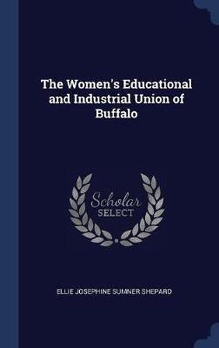 Cover image for The Women's Educational and Industrial Union of Buffalo