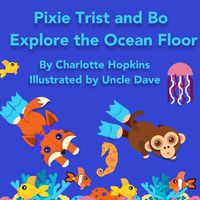 Cover image for Pixie Trist and Bo Explore the Ocean Floor