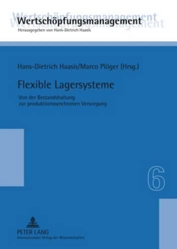 Flexible Lagersysteme: Von Der Bestandshaltung Zur Produktionssynchronen Versorgung