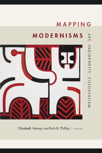 Cover image for Mapping Modernisms: Art, Indigeneity, Colonialism