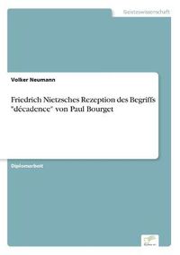 Cover image for Friedrich Nietzsches Rezeption des Begriffs decadence von Paul Bourget