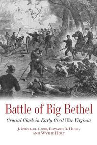 Cover image for Battle of Big Bethel: Crucial Clash in Early Civil War Virginia