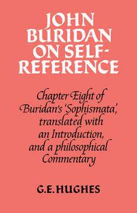 Cover image for John Buridan on Self-Reference: Chapter Eight of Buridan's 'Sophismata', with a Translation, an Introduction, and a Philosophical Commentary