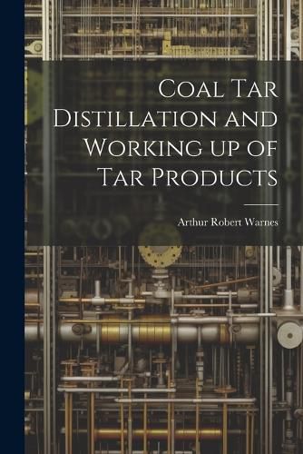 Cover image for Coal tar Distillation and Working up of tar Products