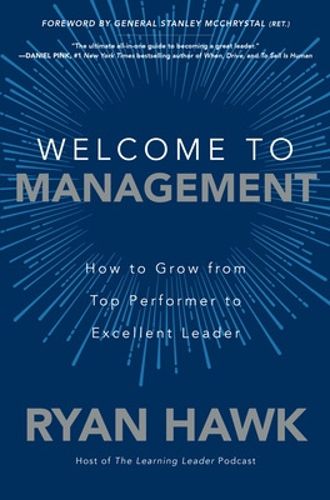 Cover image for Welcome to Management: How to Grow From Top Performer to Excellent Leader