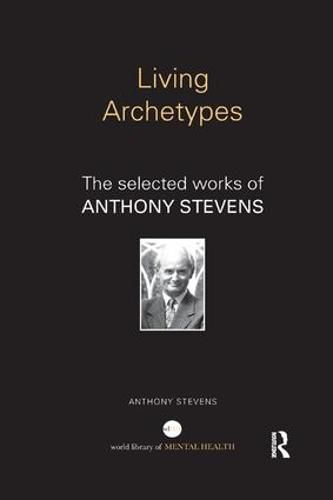 Cover image for Living Archetypes: The selected works of Anthony Stevens