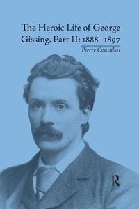 Cover image for The Heroic Life of George Gissing, Part II: 1888-1897: 1888-1897