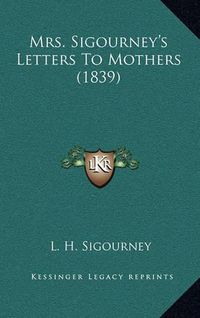 Cover image for Mrs. Sigourney's Letters to Mothers (1839)