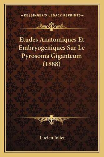 Cover image for Etudes Anatomiques Et Embryogeniques Sur Le Pyrosoma Giganteum (1888)