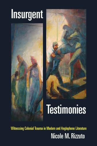 Cover image for Insurgent Testimonies: Witnessing Colonial Trauma in Modern and Anglophone Literature