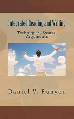 Integrated Reading and Writing: Techniques, Essays, Arguments