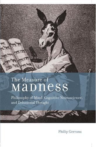 Cover image for The Measure of Madness: Philosophy of Mind, Cognitive Neuroscience, and Delusional Thought