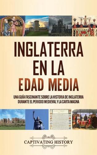 Cover image for Inglaterra en la Edad Media: Una guia fascinante sobre la historia de Inglaterra durante el periodo medieval y la Carta Magna