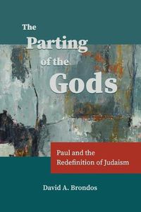 Cover image for The Parting of the Gods: Paul and the Redefinition of Judaism