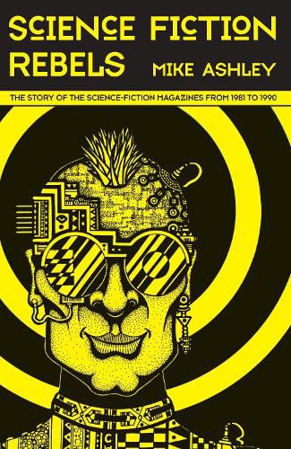 Cover image for Science-Fiction Rebels: The Story of the Science-Fiction Magazines from 1981 to 1990: The History of the Science-Fiction Magazine Volume IV