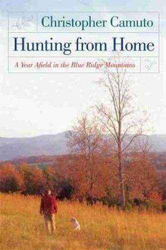 Cover image for Hunting from Home: A Year Afield in the Blue Ridge Mountains