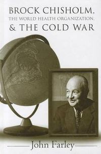 Cover image for Brock Chisholm, the World Health Organization, and the Cold War