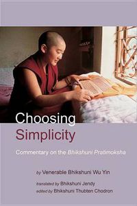 Cover image for Choosing Simplicity: A Commentary on the Bhikshuni Pratimoksha