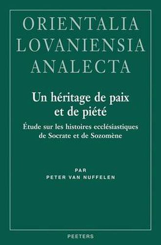 Cover image for Un Heritage De Paix Et De Piete: Etude Sur Les Histoires Ecclesiastiques De Socrate Et De Sozomene