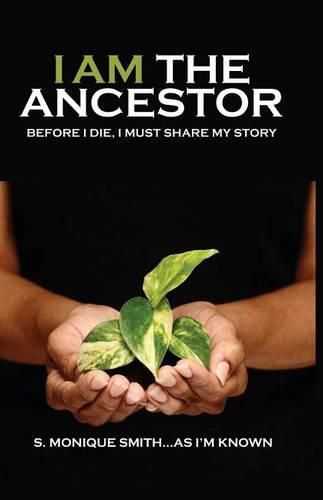 Cover image for I Am The Ancestor: Before I Die, I Must Share My Story