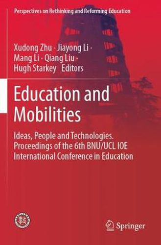 Education and Mobilities: Ideas, People and Technologies. Proceedings of the 6th BNU/UCL IOE International Conference in Education