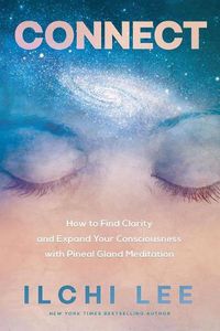 Cover image for Connect: How to Find Clarity and Expand Your Consciousness with Pineal Gland Meditation