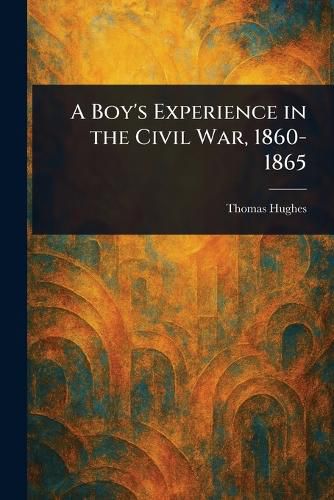 Cover image for A Boy's Experience in the Civil War, 1860-1865