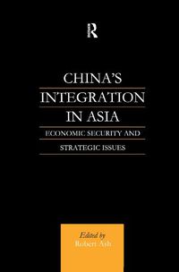 Cover image for China's Integration in Asia: Economic Security and Strategic Issues