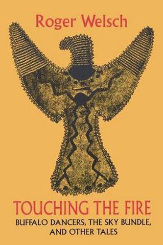 Touching the Fire: Buffalo Dancers, the Sky Bundle, and Other Tales