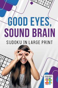 Cover image for Good Eyes, Sound Brain Sudoku in Large Print