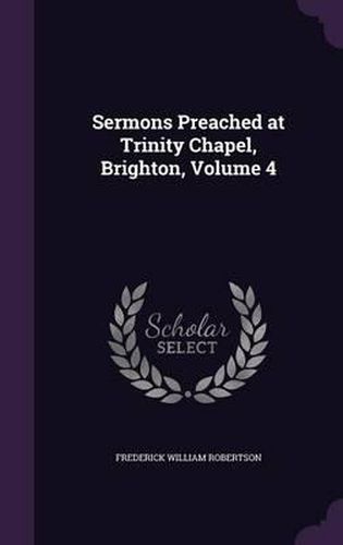 Cover image for Sermons Preached at Trinity Chapel, Brighton, Volume 4