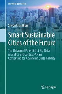 Cover image for Smart Sustainable Cities of the Future: The Untapped Potential of Big Data Analytics and Context-Aware Computing for Advancing Sustainability