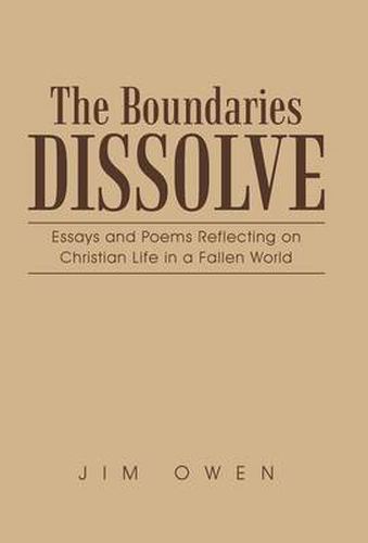 Cover image for The Boundaries Dissolve: Essays and Poems Reflecting on Christian Life in a Fallen World