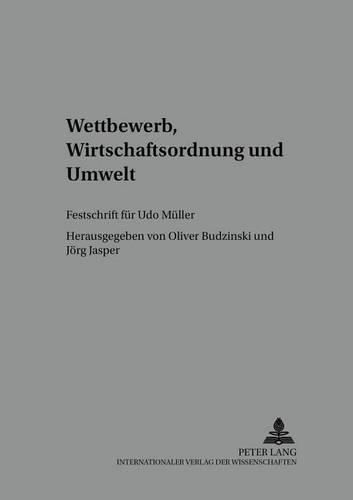 Wettbewerb, Wirtschaftsordnung Und Umwelt: Festschrift Fuer Udo Mueller