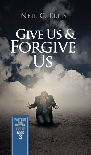 Cover image for Give Us & Forgive Us-Pattern for Prayer Series (Book 3)