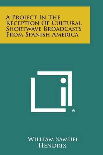 Cover image for A Project in the Reception of Cultural Shortwave Broadcasts from Spanish America