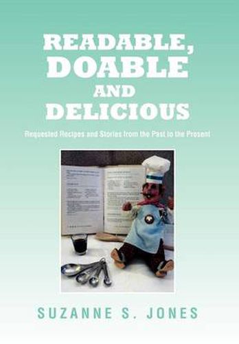 Cover image for Readable, Doable and Delicious: Requested Recipes and Stories from the Past to the Present