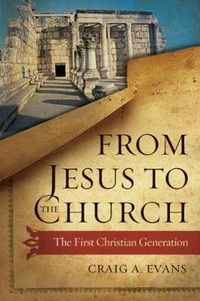 Cover image for From Jesus to the Church: The First Christian Generation