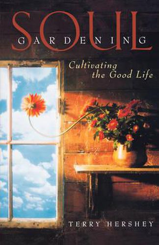 Cover image for Soul Gardening: Cultivating the Good Life