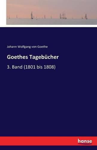 Cover image for Goethes Tagebucher: 3. Band (1801 bis 1808)