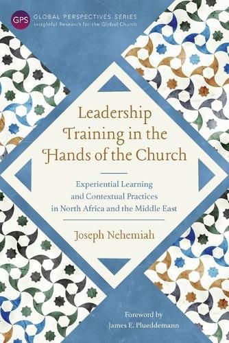 Cover image for Leadership Training in the Hands of the Church: Experiential Learning and Contextual Practices in North Africa and the Middle East