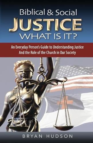 Cover image for Biblical and Social Justice - What Is It?: An Everyday Person's Guide to Understanding Justice and the Role of the Church in Our Society